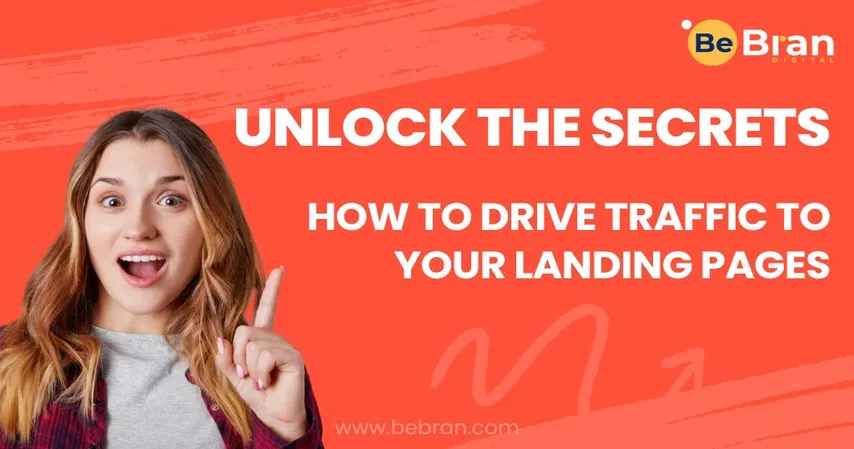 Unlock The Secrets How To Drive Traffic To Your Landing Pages