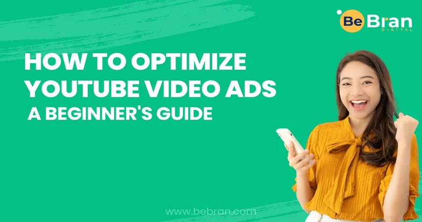How To Optimize Youtube Video Ads A Beginner S Guide