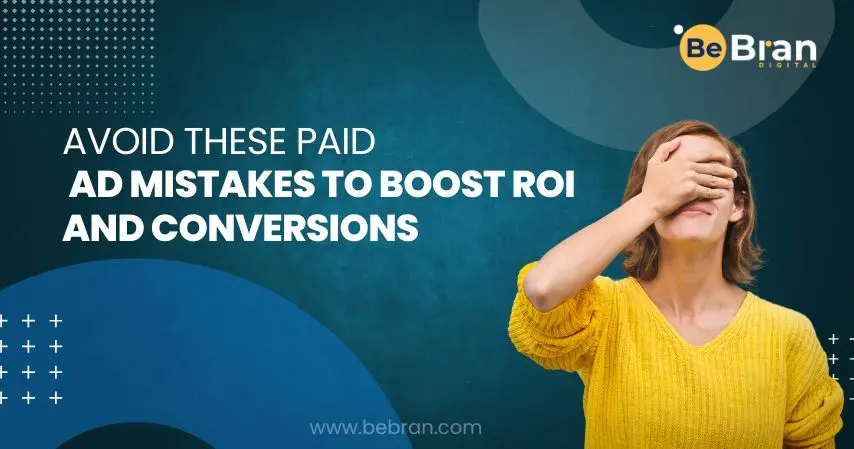 Avoid These Paid Ad Mistakes To Boost Roi And Conversions