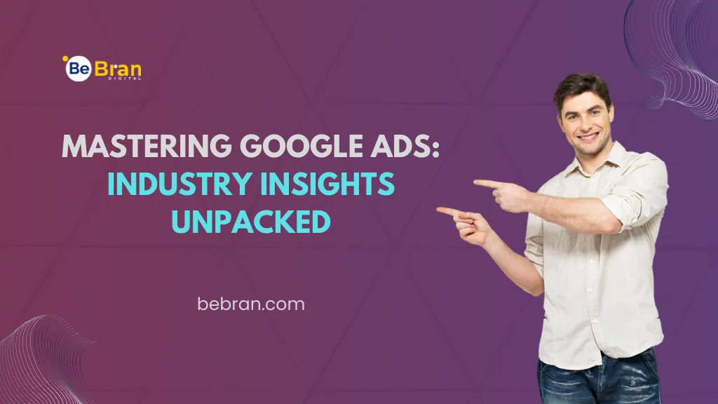 Mastering Google Ads Industry Insights Unpacked